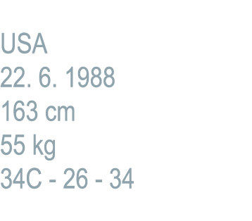 USA 22. 6. 1988 163 cm 55 kg 34C 26 34