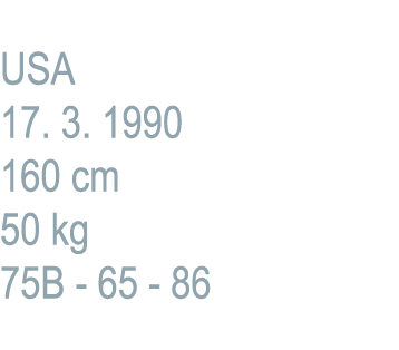 USA 17. 3. 1990 160 cm 50 kg 75B 65 86